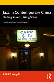 Jazz in Contemporary China (Shifting Sounds, Rising Scenes) by Adiel Portugali, 9780367277376