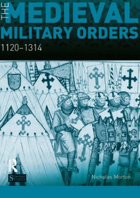 The Medieval Military Orders (1120-1314) by Nicholas Morton, 9781408249581