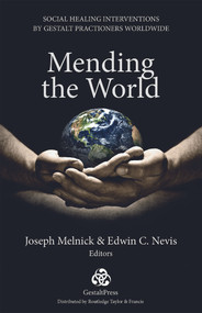 Mending the World (Social Healing Interventions by Gestalt Practitioners Worldwide) by Joseph Melnick, 9780415708364