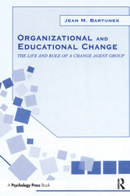 Organizational and Educational Change (The Life and Role of A Change Agent Group) - 9780415650557 by Jean M. Bartunek, 9780415650557
