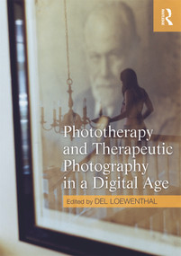Phototherapy and Therapeutic Photography in a Digital Age - 9780415667364 by Del Loewenthal, 9780415667364