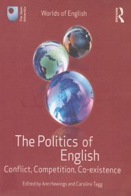 The Politics of English (Conflict, Competition, Co-existence) by Ann Hewings, Caroline Tagg, 9780415674249