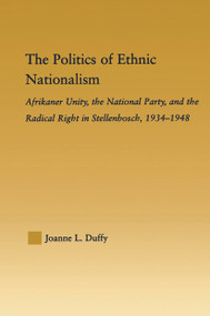 The Politics of Ethnic Nationalism (Afrikaner Unity, the National Party and the Radical Right in Stellenbosch, 1934-1948) - 9780415652599 by Joanne L. Duffy, 9780415652599