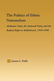 The Politics of Ethnic Nationalism (Afrikaner Unity, the National Party and the Radical Right in Stellenbosch, 1934-1948) - 9780415652599 by Joanne L. Duffy, 9780415652599