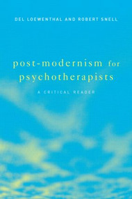 Post-Modernism for Psychotherapists (A Critical Reader) by Del Loewenthal, Robert Snell, 9781583911013