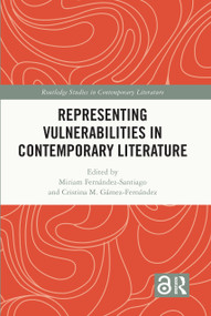 Representing Vulnerabilities in Contemporary Literature by Miriam Fernández-Santiago, Cristina M. Gámez-Fernández, 9781032424057