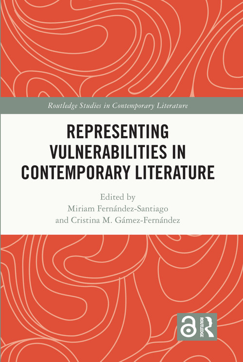 Representing Vulnerabilities in Contemporary Literature by Miriam Fernández-Santiago, Cristina M. Gámez-Fernández, 9781032424057