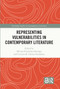 Representing Vulnerabilities in Contemporary Literature by Miriam Fernández-Santiago, Cristina M. Gámez-Fernández, 9781032424057