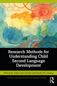 Research Methods for Understanding Child Second Language Development by Yuko Goto Butler, Becky H. Huang, 9780367417017