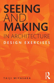 Seeing and Making in Architecture (Design Exercises) by Taiji Miyasaka, 9780415621847