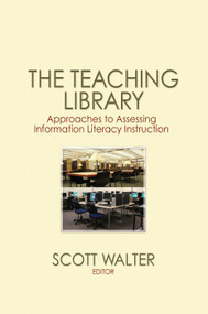 The Teaching Library (Approaches to Assessing Information Literacy Instruction) - 9780415761611 by Scott Walter, 9780415761611