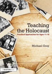 Teaching the Holocaust (Practical approaches for ages 11-18) - 9781138791008 by Michael Gray, 9781138791008