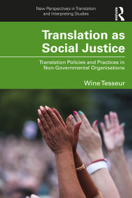 Translation as Social Justice (Translation Policies and Practices in Non-Governmental Organisations) by Wine Tesseur, 9781032331317