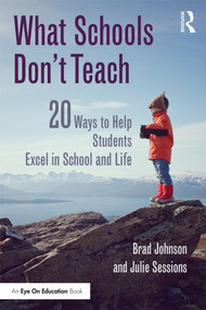 What Schools Don't Teach (20 Ways to Help Students Excel in School and Life) - 9781138803404 by Brad Johnson, Julie Sessions, 9781138803404