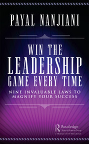 Win the Leadership Game Every Time (Nine Invaluable Laws to Magnify Your Success) by Payal Nanjiani, 9781032196992