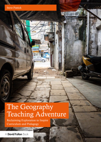 The Geography Teaching Adventure (Reclaiming Exploration to Inspire Curriculum and Pedagogy) - 9781032343570 by Steve Puttick, 9781032343570