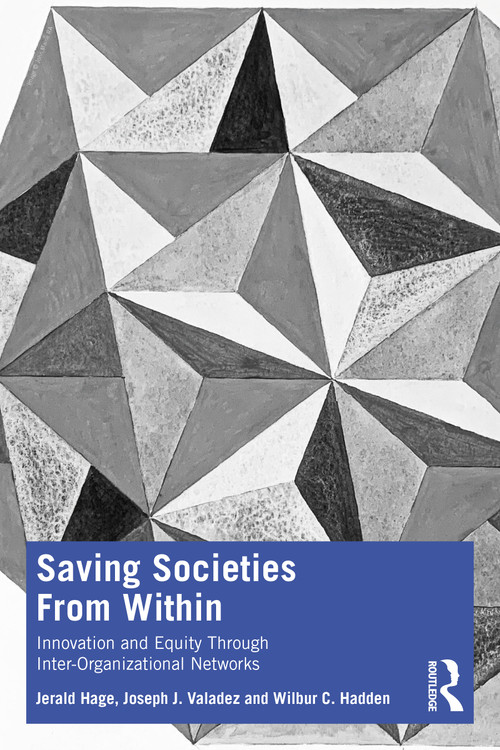 Saving Societies From Within (Innovation and Equity Through Inter-Organizational Networks) - 9781032648118 by Jerald Hage, Joseph J. Valadez, Wilbur C. Hadden, 9781032648118