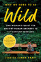 Why We Need to Be Wild (One Woman's Quest for Ancient Human Answers to 21st Century Problems) - 9781728293554 by Jessica Carew Kraft, 9781728293554