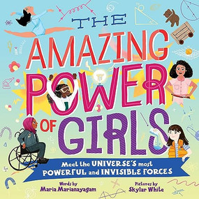 The Amazing Power of Girls (Meet the universe's most powerful and invisible forces!) by Maria Marianayagam, Skylar White, 9781728294308