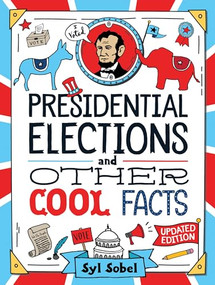 Presidential Elections and Other Cool Facts (Understanding How Our Country Picks Its President) by Syl Sobel J.D., 9781728294445