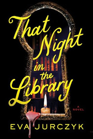 That Night in the Library (A Novel) by Eva Jurczyk, 9781728295695