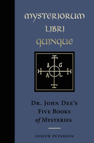 Mysteriorum Libri Quinque (Dr. John Dee's Five Books of Mysteries) by Joseph Peterson, John Dee, 9781578638222