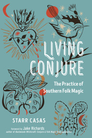 Living Conjure (The Practice of Southern Folk Magic) by Starr Casas, Jake Richards, 9781578638246