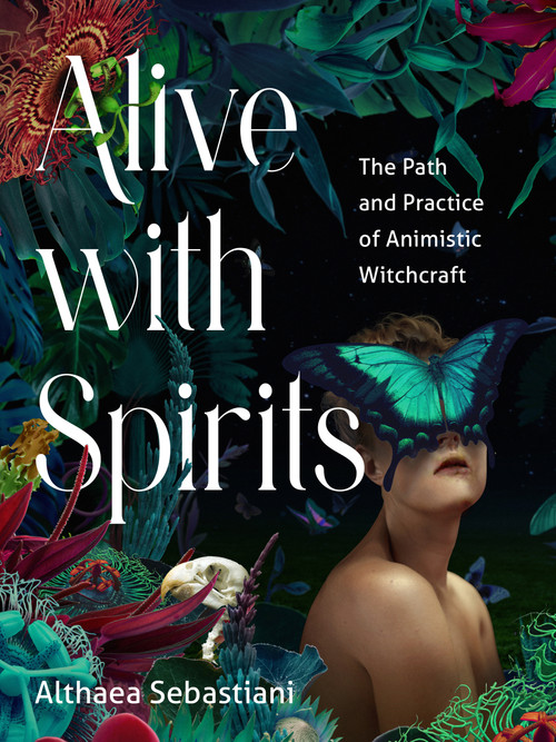 Alive with Spirits (The Path and Practice of Animistic Witchcraft) by Althaea Sebastiani, 9781578638253