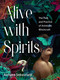 Alive with Spirits (The Path and Practice of Animistic Witchcraft) by Althaea Sebastiani, 9781578638253