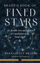 Brady's Book of Fixed Stars (The Invisible Force and Influence of Constellations in the Natal Chart) by Bernadette Brady, Chloe Margherita, 9781578638383