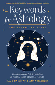 Keywords for Astrology (The Essential Guide to Correspondences and Interpretation of Planets, Signs, Houses, and Aspects) by Hajo Banzhaf, Anna  Haebler, Theresa Reed, 9781578638390