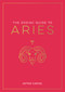 The Zodiac Guide to Aries (The Ultimate Guide to Understanding Your Star Sign, Unlocking Your Destiny and Decoding the Wisdom of the Stars) by Astrid Carvel, 9781590035412