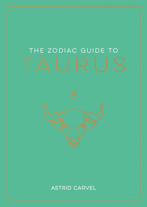 The Zodiac Guide to Taurus (The Ultimate Guide to Understanding Your Star Sign, Unlocking Your Destiny and Decoding the Wisdom of the Stars) by Astrid Carvel, 9781590035429