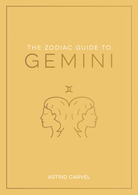 The Zodiac Guide to Gemini (The Ultimate Guide to Understanding Your Star Sign, Unlocking Your Destiny and Decoding the Wisdom of the Stars) by Astrid Carvel, 9781590035436