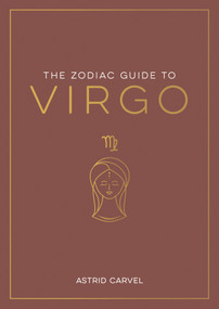 The Zodiac Guide to Virgo (The Ultimate Guide to Understanding Your Star Sign, Unlocking Your Destiny and Decoding the Wisdom of the Stars) by Astrid Carvel, 9781590035467