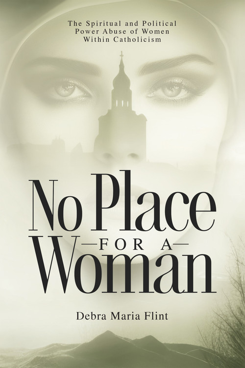No Place for a Woman (The Spiritual and Political Power Abuse of Women within Catholicism) by Debra Maria Flint, Deborah Jones, Paul Murphy-Sanderson, Luca Badini Confalonieri, 9781590567227