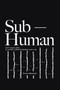 Sub-Human (A 21st-Century Ethic; on Animals, Collective Liberation, and Us All) by Emma Hakansson, 9781590567241