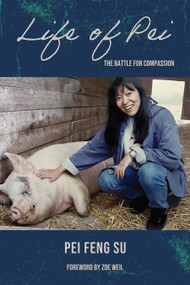 Life of Pei (The Battle for Compassion) by Pei Feng Su, Zoe Weil, 9781590567289