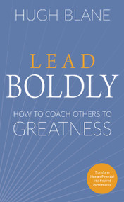 Lead Boldly (How to Coach Others to Greatness) by Hugh Blane, 9781632652119