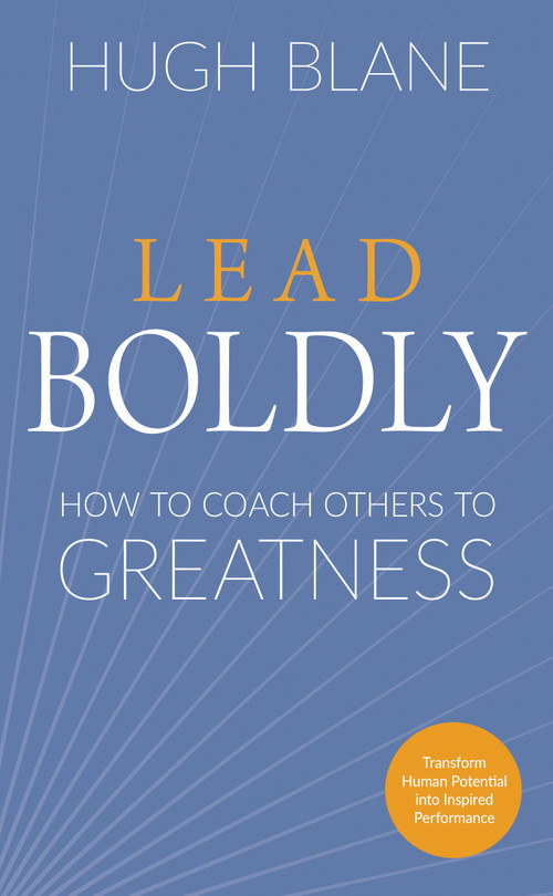 Lead Boldly (How to Coach Others to Greatness) by Hugh Blane, 9781632652119