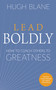 Lead Boldly (How to Coach Others to Greatness) by Hugh Blane, 9781632652119