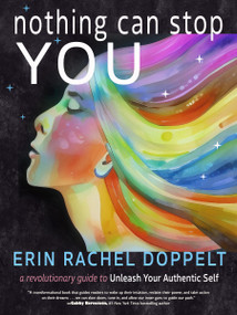 Nothing Can Stop You (A Revolutionary Guide to Unleash Your Authentic Self) by Erin Rachel Doppelt, 9781642970500