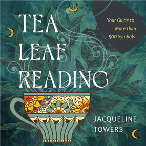 Tea Leaf Reading (Your Guide to More Than 500 Symbols) by Jacqueline Towers, 9781642970548
