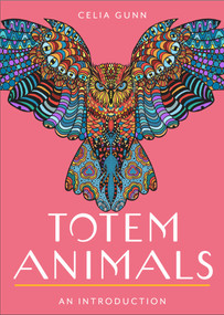 Totem Animals (Your Plain & Simple Guide to Finding, Connecting to, and Working with Your Animal Guide) by Celia M. Gunn, 9781642970555