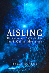Aisling (Discovering Keys in the Irish-Celtic Mysteries) by Jeremy Schewe, Steve Blamires, 9781959883173