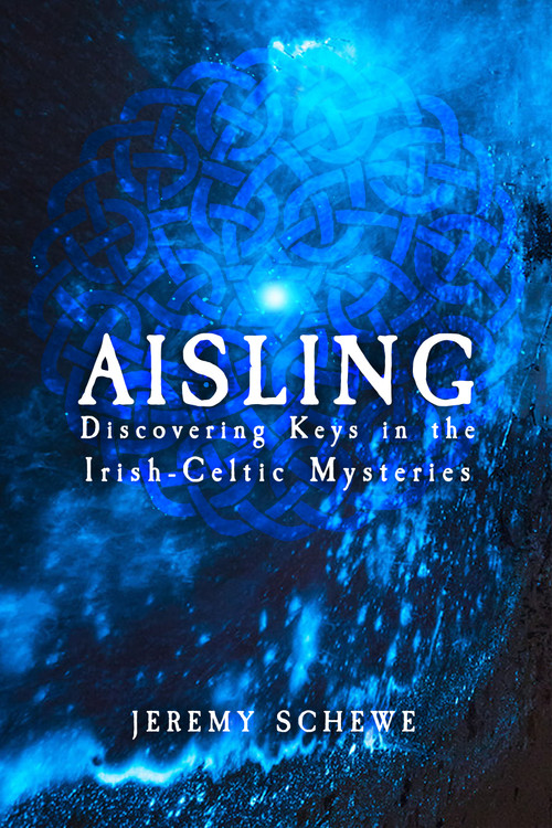 Aisling (Discovering Keys in the Irish-Celtic Mysteries) by Jeremy Schewe, Steve Blamires, 9781959883173
