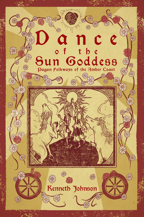 Dance of the Sun Goddess (Pagan Folkways of the Amber Coast) by Kenneth Johnson, 9781959883241