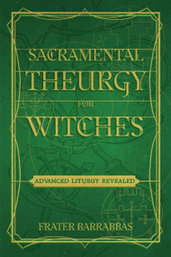 Sacramental Theurgy for Witches (Advanced Liturgy Revealed) by Frater Barrabbas, Keith Ward, 9781959883265