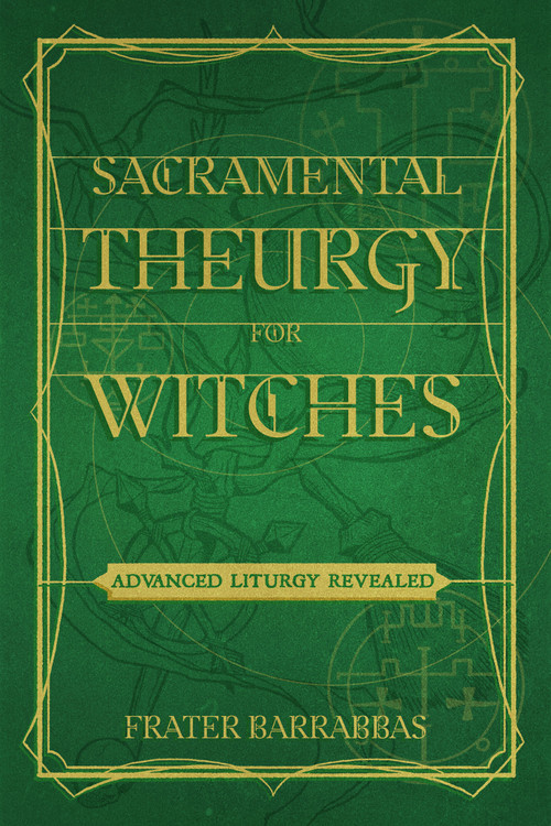 Sacramental Theurgy for Witches (Advanced Liturgy Revealed) by Frater Barrabbas, Keith Ward, 9781959883265