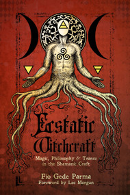 Ecstatic Witchcraft (Magic, Philosophy, & Trance in the Shamanic Craft) by Fio Gede Parma, Lee Morgan, 9781959883272